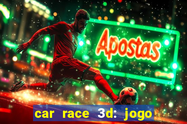 car race 3d: jogo de carros